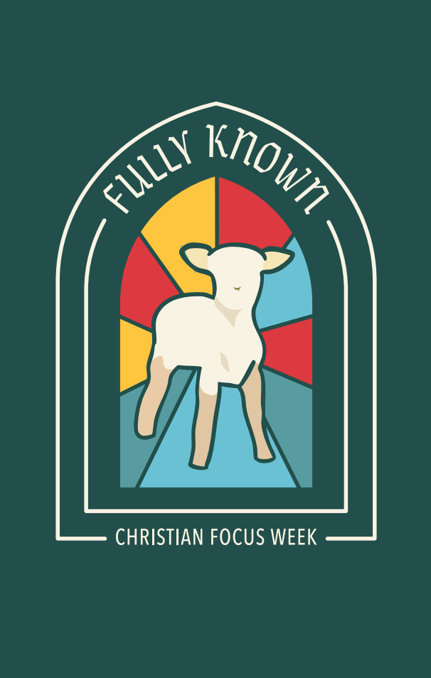The theme for this year's Christian Focus Week is “Fully Known”
